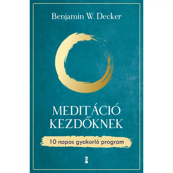 Meditáció kezdőknek - 10 napos gyakorló program - Benjamin W. Decker