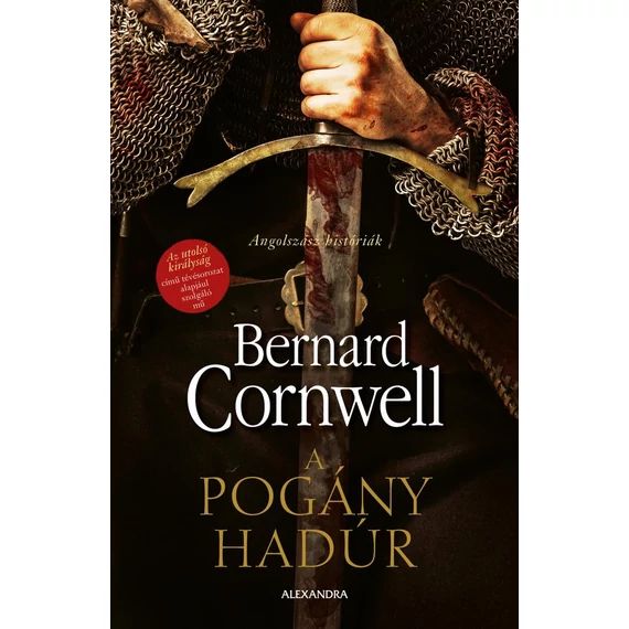 A pogány hadúr - Angolszász históriák - Bernard Cornwell