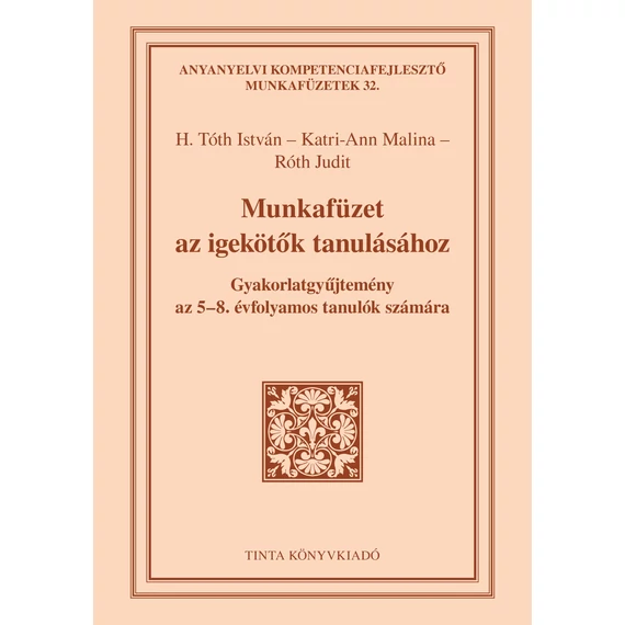 Munkafüzet az igekötők tanulásához - Gyakorlatgyűjtemény az 5-8. évfolyamos tanulók számára - H. Tóth István