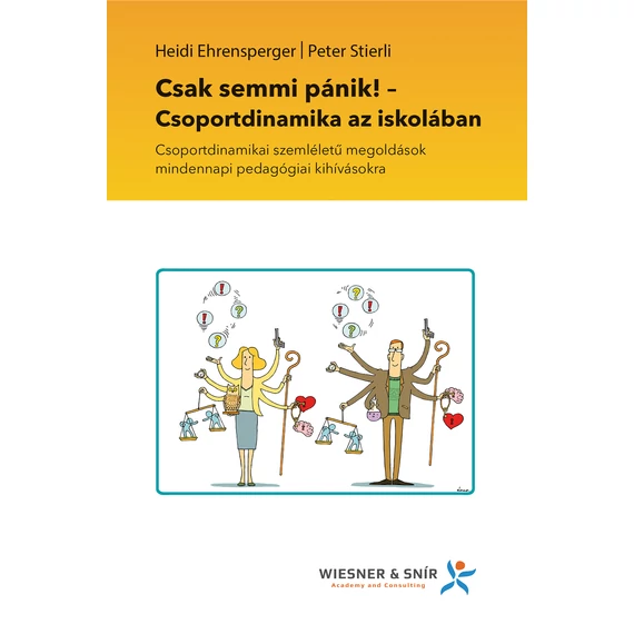 Csak semmi pánik! - Csoportdinamika az iskolában - Csoportdinamikai szemléletű megoldások mindennapi pedagógiai kihívásokra - Heidi Ehrensperger