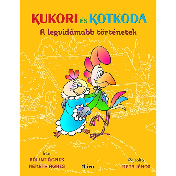 Kukori és Kotkoda - A legvidámabb történetek - Bálint Ágnes