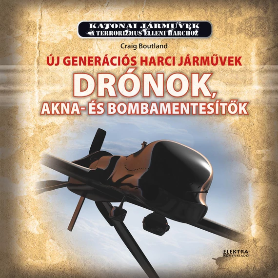 Drónok - Új generációs harci járművek - Drónok, akna-és bombamentesítők - Craig Boutland