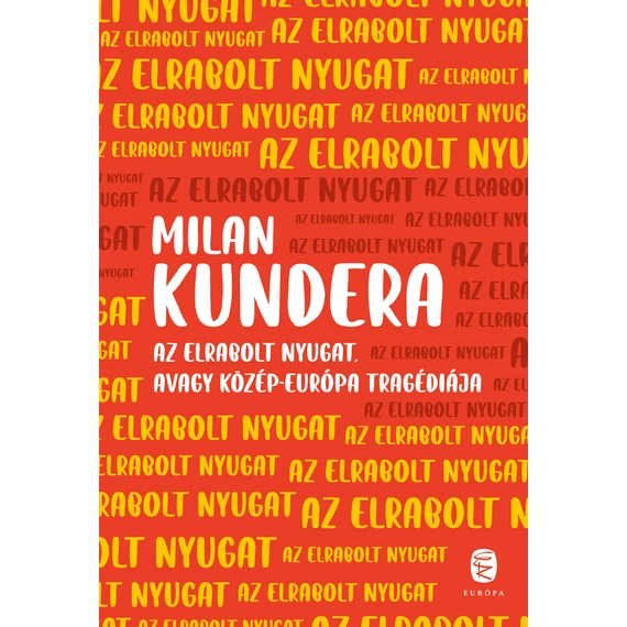 Az elrabolt Nyugat avagy Közép-Európa tragédiája - Milan Kundera