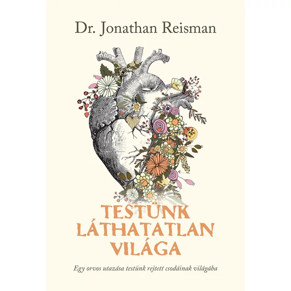 Testünk láthatatlan világa - Egy orvos utazása testünk rejtett csodáinak világába - Jonathan Reisman