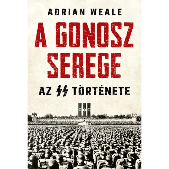 A gonosz serege - Az SS története - Adrian Weale