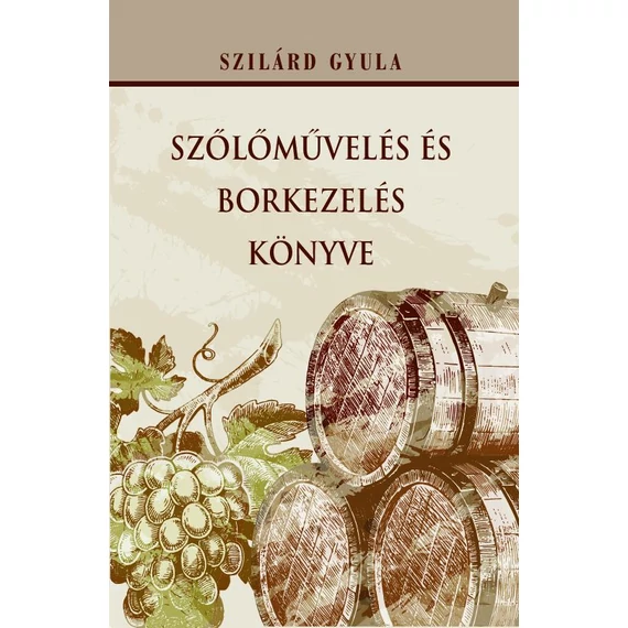 Szőlőművelés és borkezelés könyve - Szilárd Gyula