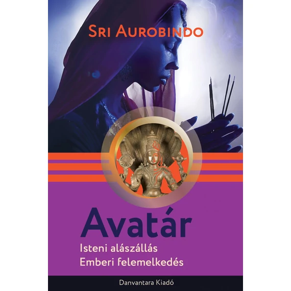 Avatár - Isteni alászállás, emberi felemelkedés - Sri Aurobindo