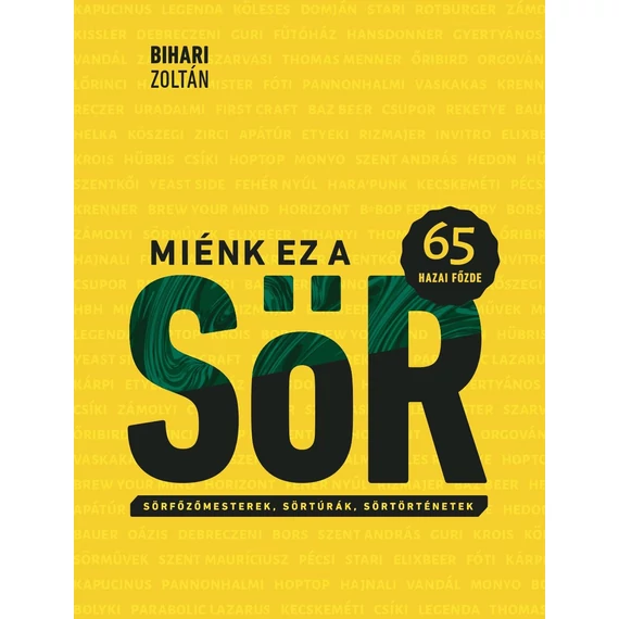 Miénk ez a sör - 65 hazai főzde - Sörfőzőmesterek, sörtúrák, sörtörténetek - Bihari Zoltán