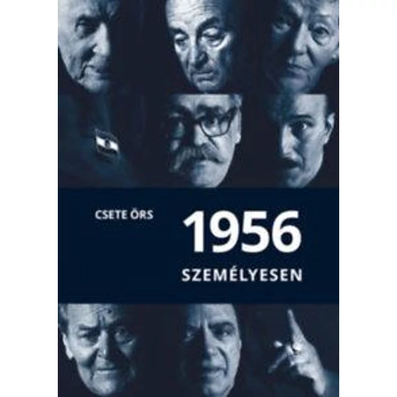 1956 személyesen - Forradalmi portrék - Csete Örs