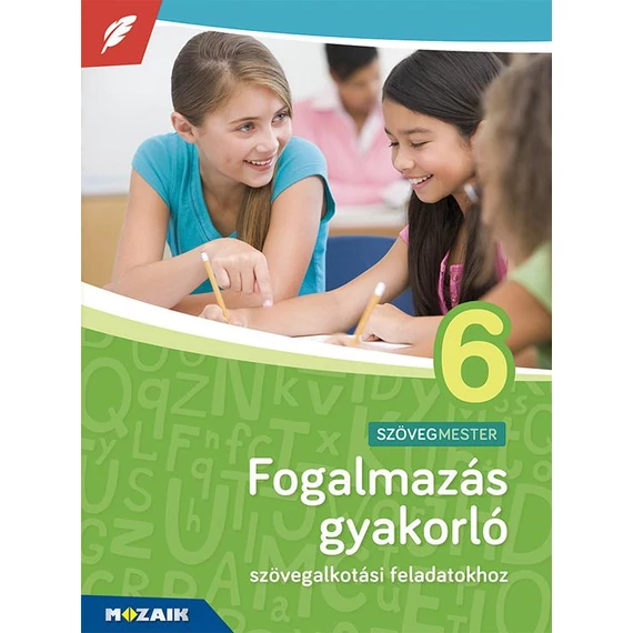 Fogalmazás gyakorló 6. osztály - Szövegalkotási feladatokhoz, 6. évfolyam - MS-2382U - Terhesné Rozik Edit