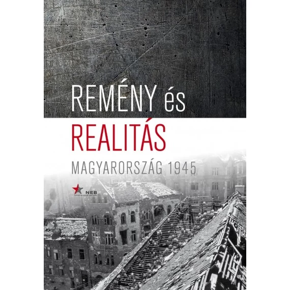 Remény és realitás - Magyarország - 1945 - Horváth Zsolt