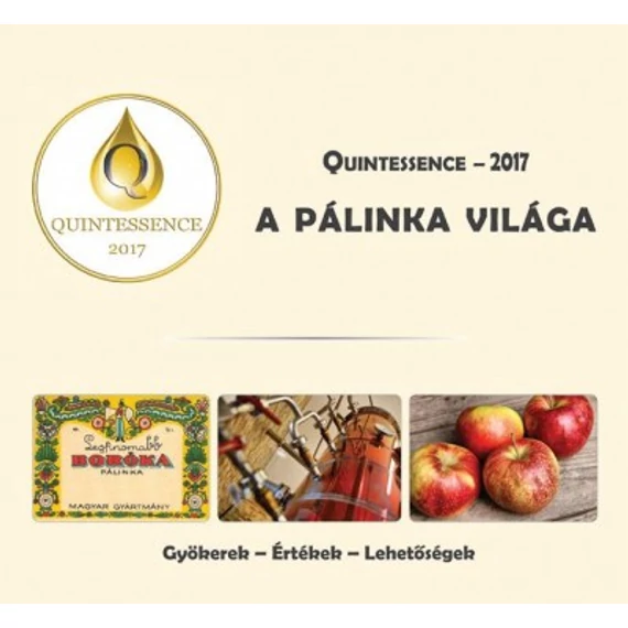 A pálinka világa Quintessence - 2017 - Gyökerek - Értékek - Lehetőségek - Hegedűs Mónika