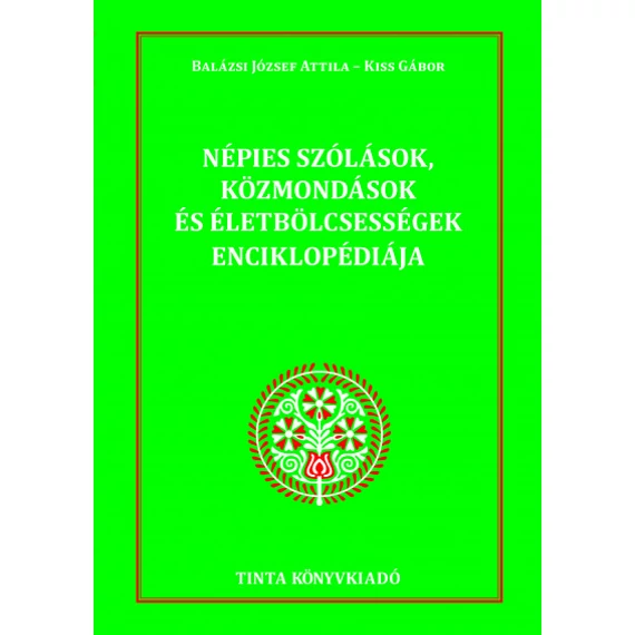 Népies szólások, közmondások és életbölcsességek enciklopédiája - Balázsi József Attila