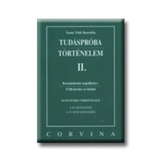 Tudáspróba - Történelem II. - A 10. századtól a 19. század elejéig - Vasné Tóth Kornélia