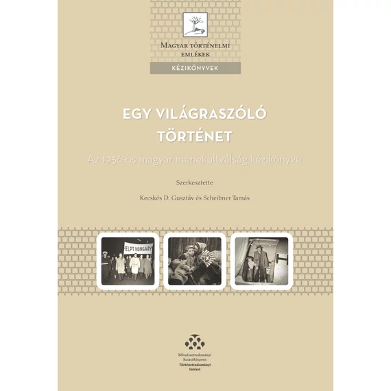 Egy világraszóló történet - Az 1956-os magyar menekültválság története - Kecskés D. Gusztáv