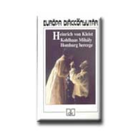 Kohlhaas Mihály - Homburg hercege - Heinrich Von Kleist