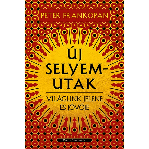 Új selyemutak - Világunk jelene és jövője - Peter Frankopan