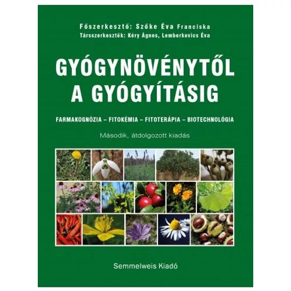 Gyógynövénytől a gyógyításig. Farmakognózia – Fitokémia – Fitoterápia – Biotechnológia - Szőke Éva Franciska