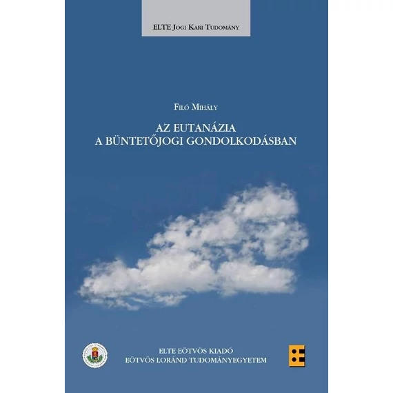 Az eutanázia a büntetőjogi gondolkodásban - Filó Mihály