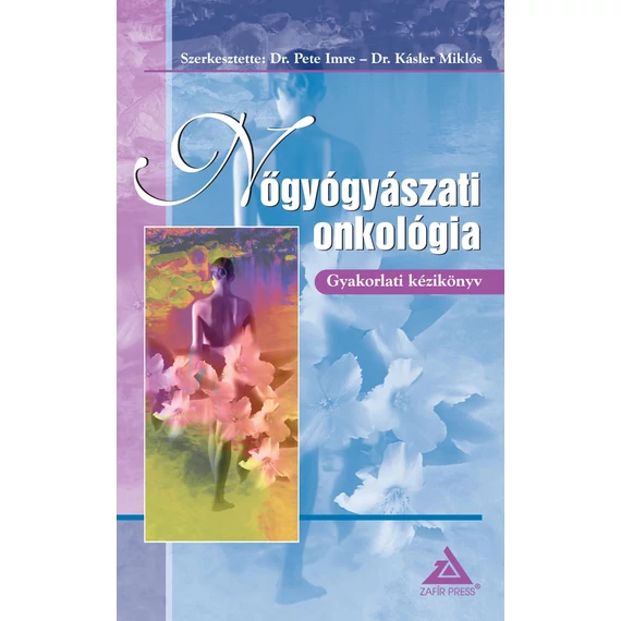 Nőgyógyászati onkológia - Gyakorlati kézikönyv - Dr. Pete Imre – Dr. Kásler Miklós 