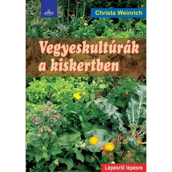 Vegyeskultúrák a kiskertben - Christa Weinrich