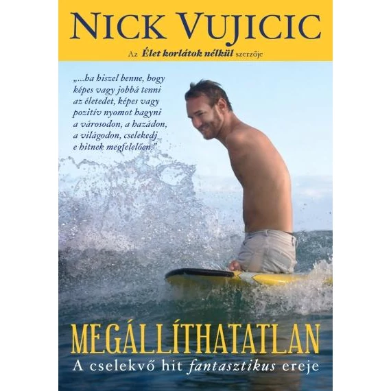 MEGÁLLÍTHATATLAN/ A CSELEKVŐ HIT FANTASZTIKUS EREJE - NICK VUJICIC