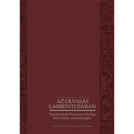 Az olvasás labirintusában Tanulmányok Eisemann György hatvanadik születésnapjára - Bednanincs Gábor