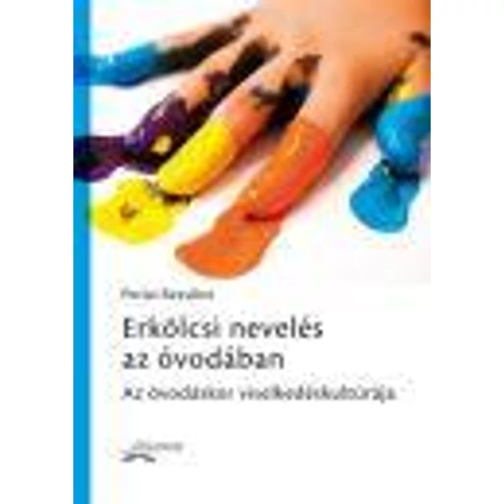 Erkölcsi nevelés az óvodában - Az óvodáskor viselkedéskultúrája - Perlai Rezsőné