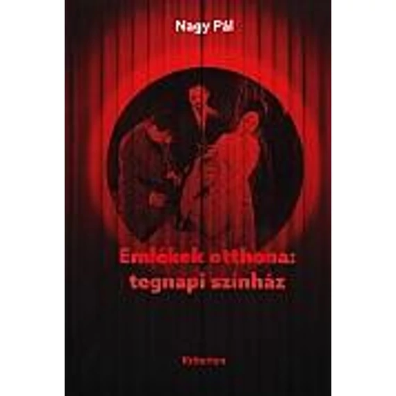 Emlékek otthona: tegnapi színház - Nagy Pál