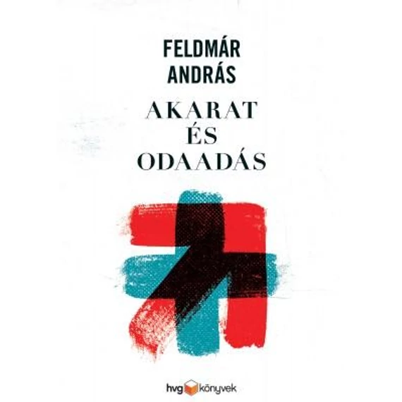 Akarat és odaadás - Feldmár András