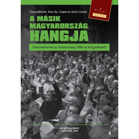 A másik Magyarország hangja - Dokumentumok az Írószövetség 1986-os közgyűléséről -ÜKH 2016 -  Kiss Gy. Csaba