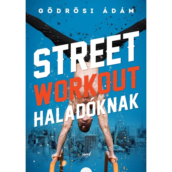 Street workout haladóknak - Gödrösi Ádám