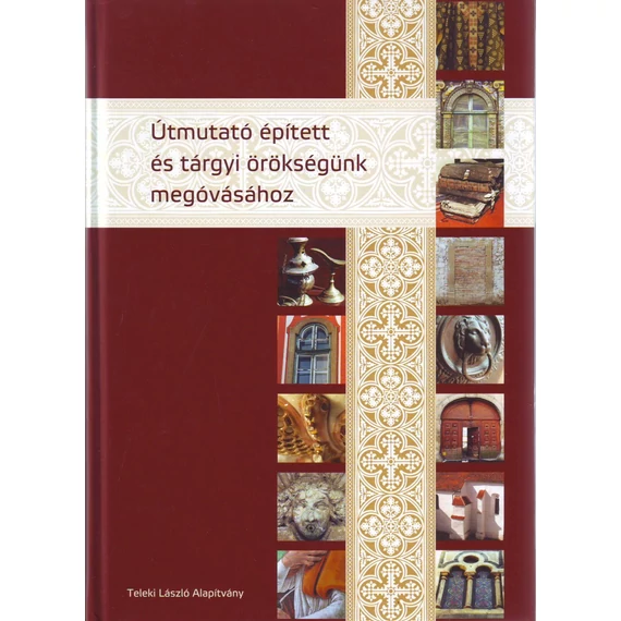 Útmutató épített és tárgyi örökségünk megóvásához - 2. átd. bővített kiadás