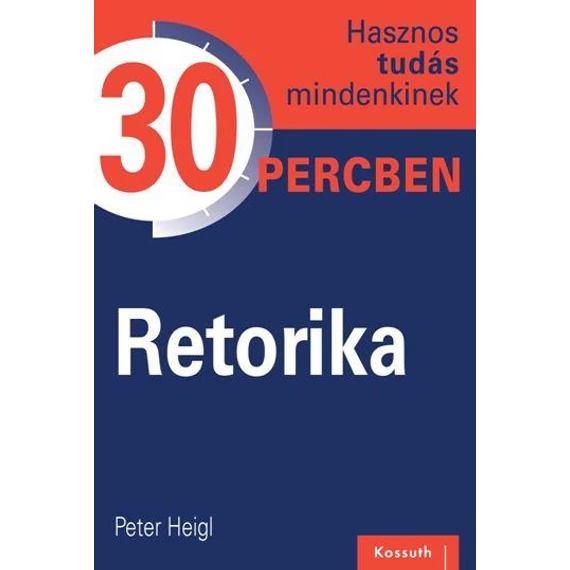 RETORIKA - Hasznos tudás mindenkinek 30 percben - Peter Heigl