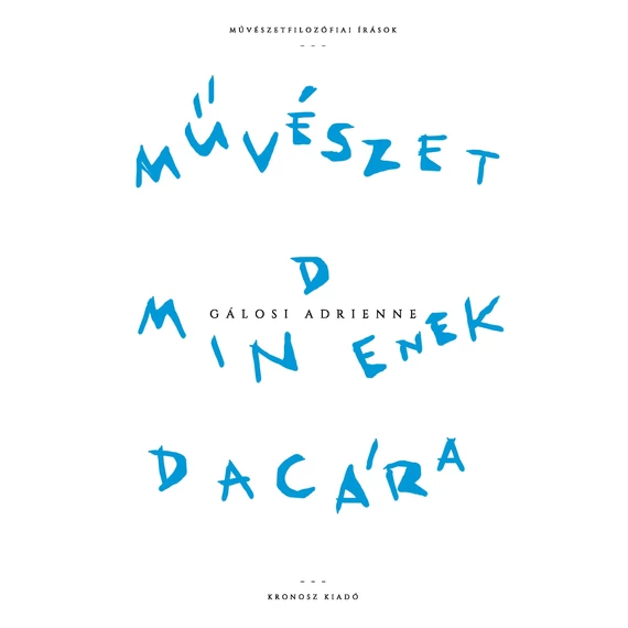 Művészet mindenek dacára. Művészetfilozófiai írások - Gálosi Adrienne