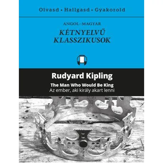 AZ EMBER, AKI KIRÁLY AKART LENNI - Rudyard Kipling