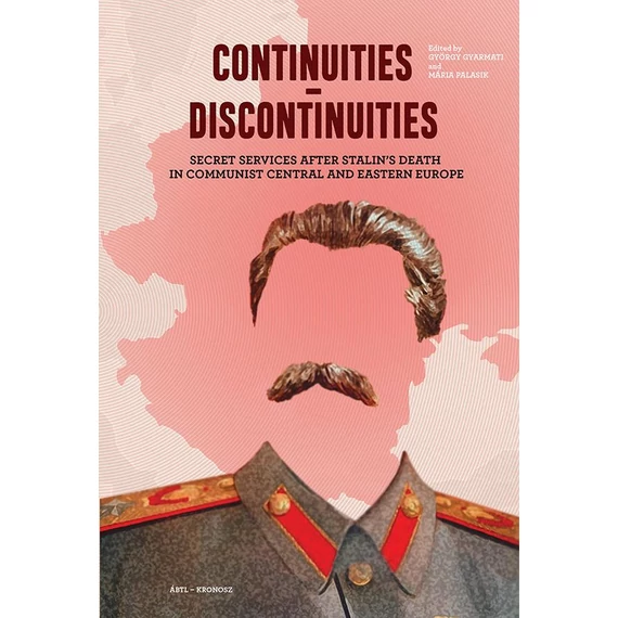 Continuities – discontinuities Secret Services after Stalin’s Death in Communist Central and Eastern Europe - Gyarmati György