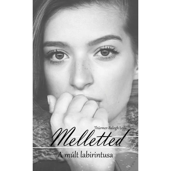 Melletted - A múlt labirintusa - Thürmer-Balogh Lejla