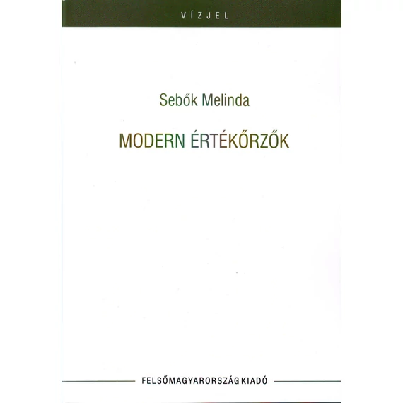 Modern értékőrzők (tanulmányok, kritikák) - Sebők Melinda