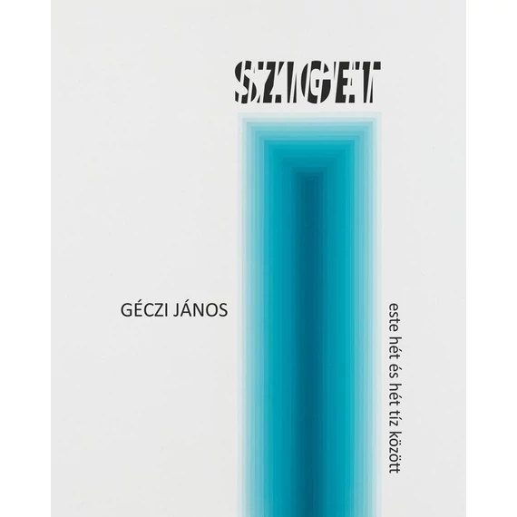 Sziget, este hét és hét tíz között (versciklus, 2015–2017) - Géczi János