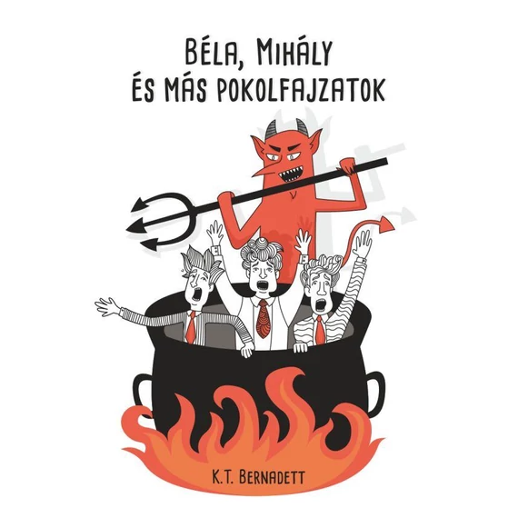 Béla, Mihály és más pokolfajzatok - K. T. Bernadett