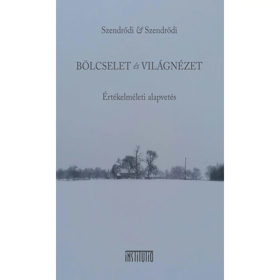 Bölcselet és Világnézet - Dr. Szendrődi Győző