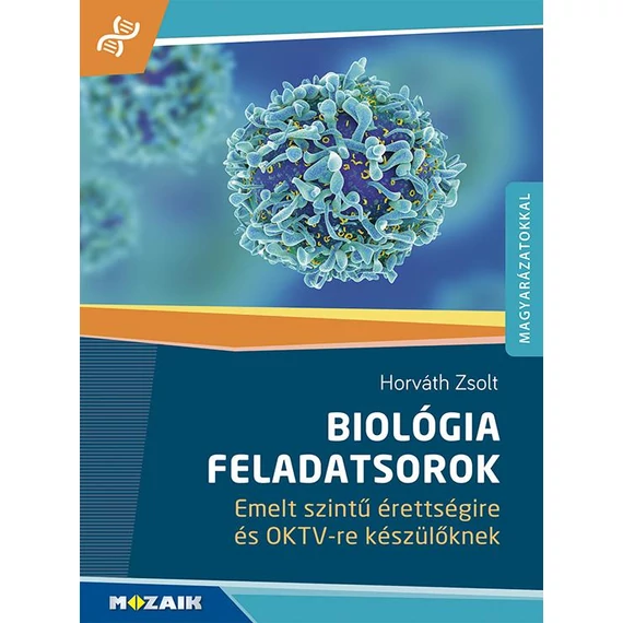 MS-3159 Biológia feladatsorok emelt szintű érettségire és OKTV-re készülőknek – Megoldásokkal - Horváth Zsolt