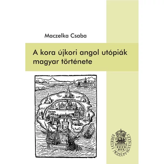 A kora újkori angol utópiák magyar története - Maczelka Csaba