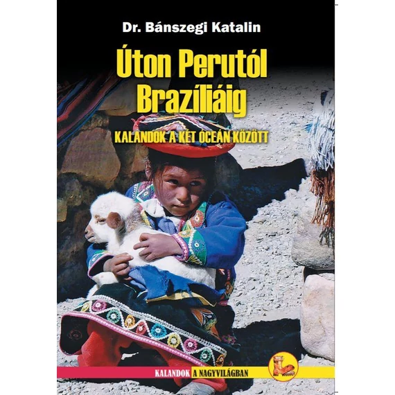 Úton Perutól Brazíliáig - Dr.Bánszegi Katalin