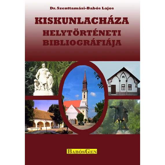 Kiskunlacháza helytörténeti bibliográfiája - Dr. Szenttamási-Babós Lajos