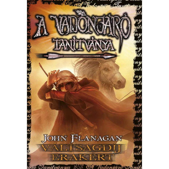 A vadonjáró tanítványa 7. Váltságdíj Erakért - John Flanagan