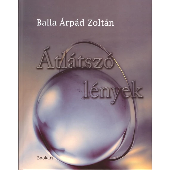 Átlátszó lények - Balla Árpád Zoltán