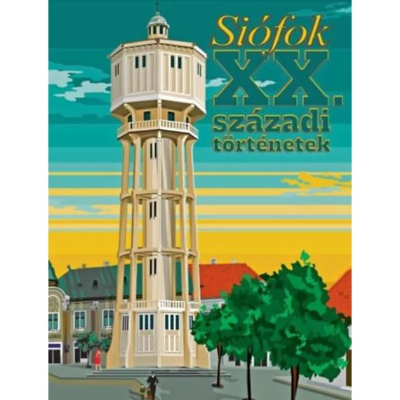 Siófok XX. századi történetek - Bognár Zoltán 