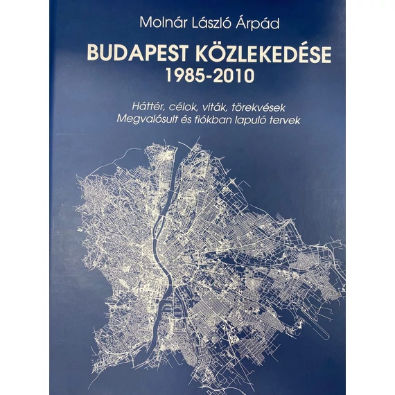 BUDAPEST KÖZLEKEDÉSE 1985-2010 - Molnár László